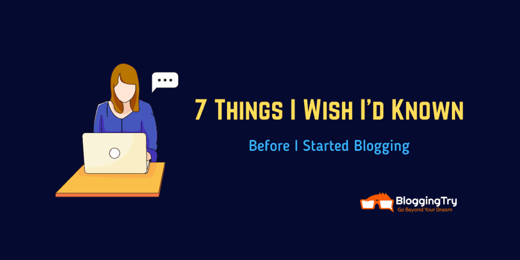 7 Things I Wish I Would Known Before I Tried Blogging